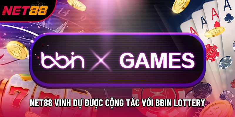 Net88 vinh dự được cộng tác với BBin Lottery