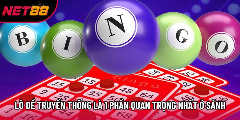 Lô đề truyền thống là 1 phần quan trọng nhất ở sảnh