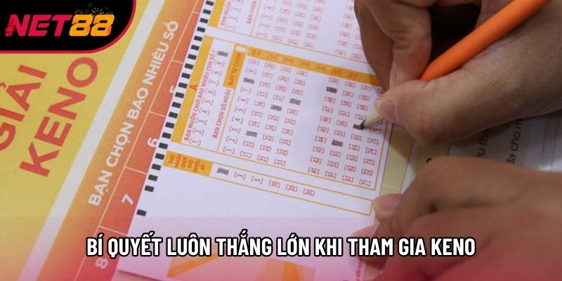 Bí quyết luôn thắng lớn khi tham gia Keno Bí quyết luôn thắng lớn khi tham gia Keno