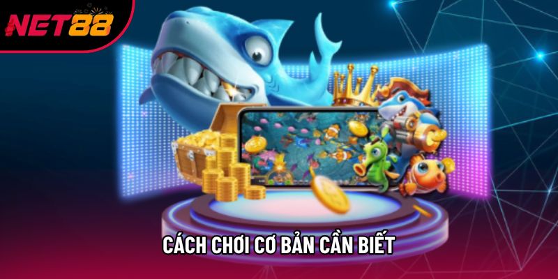 Cách chơi cơ bản cần biết Cách chơi cơ bản cần biết