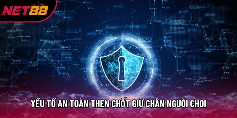 Yếu tố an toàn then chốt giữ chân người chơi
