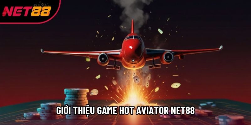 Giới thiệu game hot Aviator Net88 Giới thiệu game hot Aviator Net88