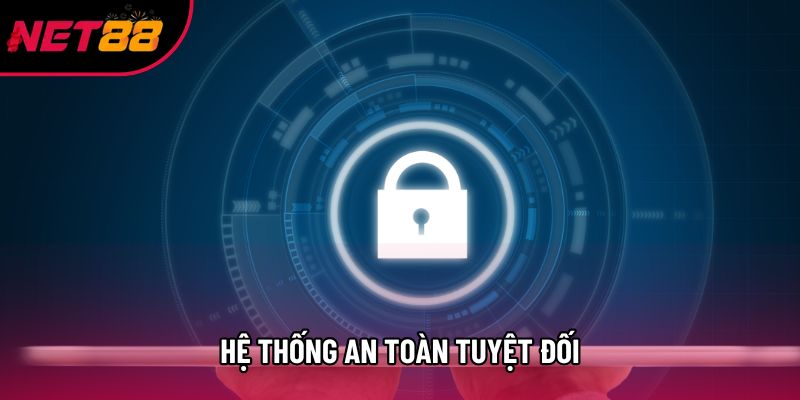 Hệ thống an toàn tuyệt đối Hệ thống an toàn tuyệt đối