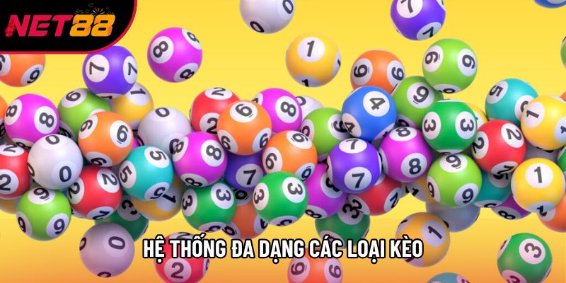 Hệ thống đa dạng các loại kèo Hệ thống đa dạng các loại kèo