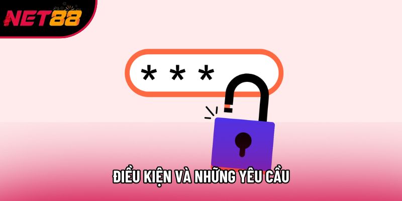 Điều kiện và những yêu cầu