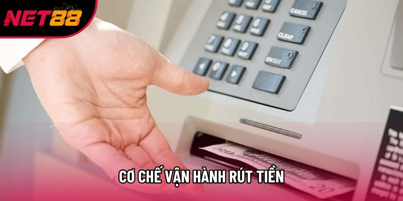 Cơ chế vận hành rút tiền