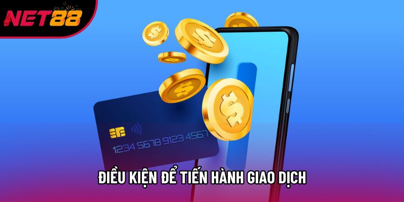Điều kiện để tiến hành giao dịch