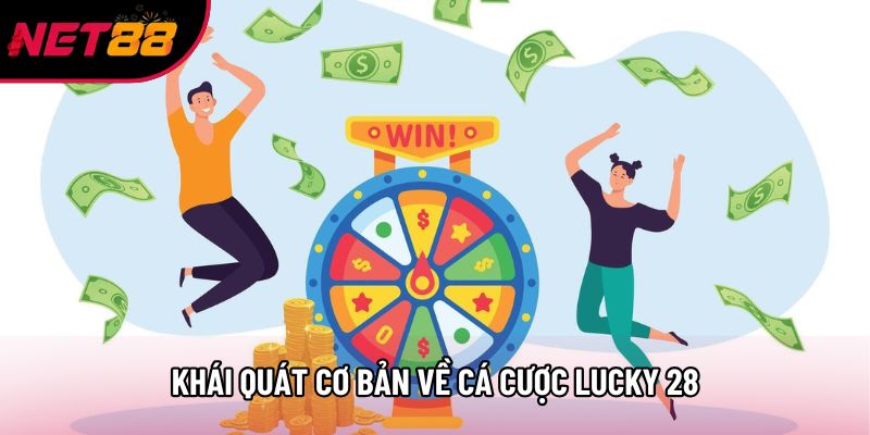Khái quát cơ bản về cá cược Lucky 28 Khái quát cơ bản về cá cược Lucky 28