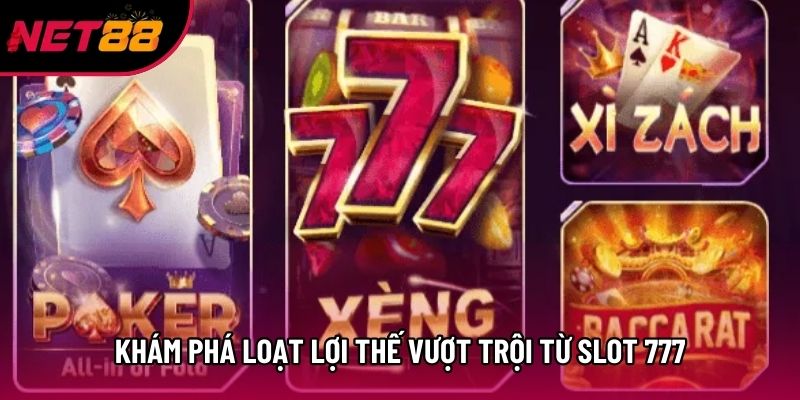 Khám phá loạt lợi thế vượt trội từ slot 777