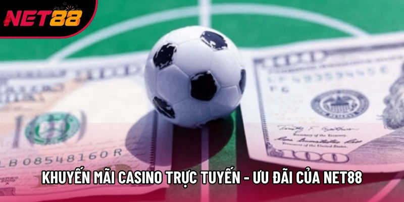 Khuyến Mãi Casino Trực Tuyến - Cập Nhật Ưu Đãi Của Net88