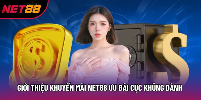 Giới thiệu khuyến mãi net88 ưu đãi cực khủng dành cho người chơi