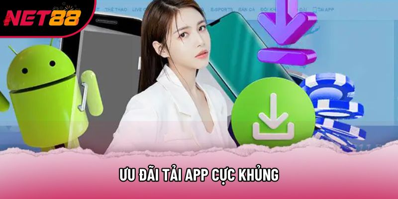 Ưu đãi tải app cực khủng