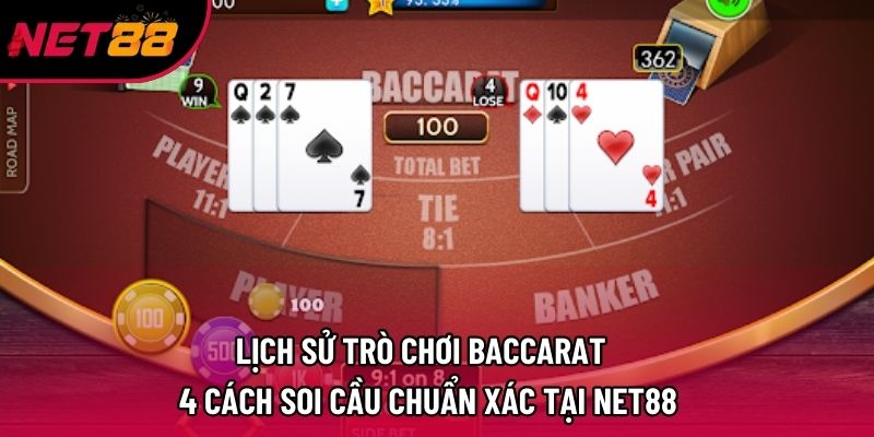Lịch Sử Trò Chơi Baccarat – 4 Cách Soi Cầu Chuẩn Xác Tại Net88
