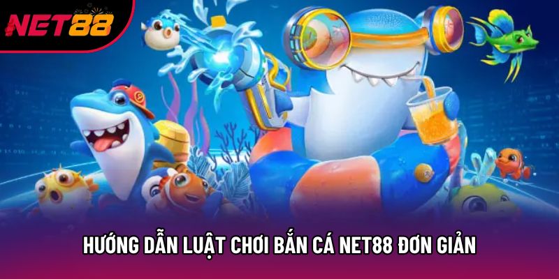 Hướng dẫn luật chơi bắn cá Net88 đơn giản Hướng dẫn luật chơi bắn cá Net88 đơn giản
