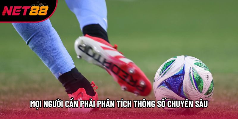 Mọi người cần phải phân tích thông số chuyên sâu Mọi người cần phải phân tích thông số chuyên sâu