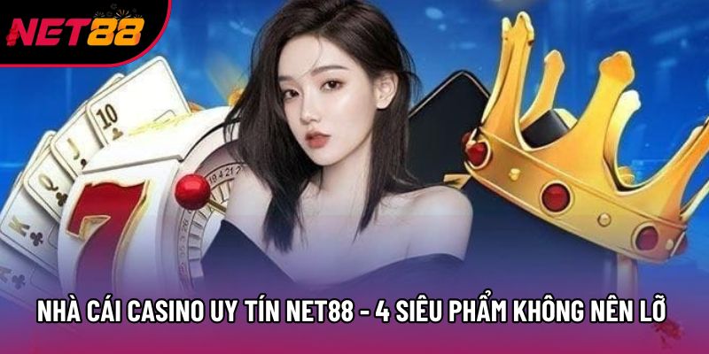 Nhà Cái Casino Uy Tín Net88 - 4 Siêu Phẩm Không Nên Bỏ Lỡ 