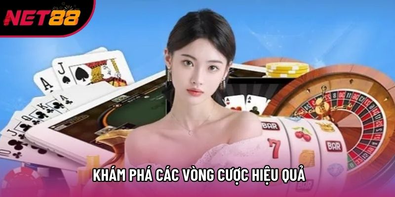 Khám phá các vòng cược hiệu quả