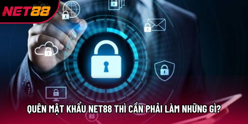 Quên mật khẩu Net88 thì cần phải làm những gì?