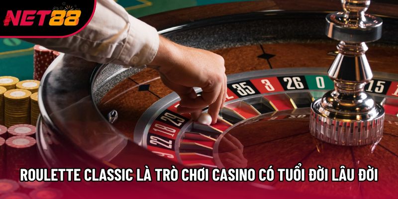 Roulette classic là trò chơi casino có tuổi đời lâu đời