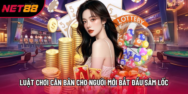 Luật chơi căn bản cho người mới bắt đầu Sâm Lốc