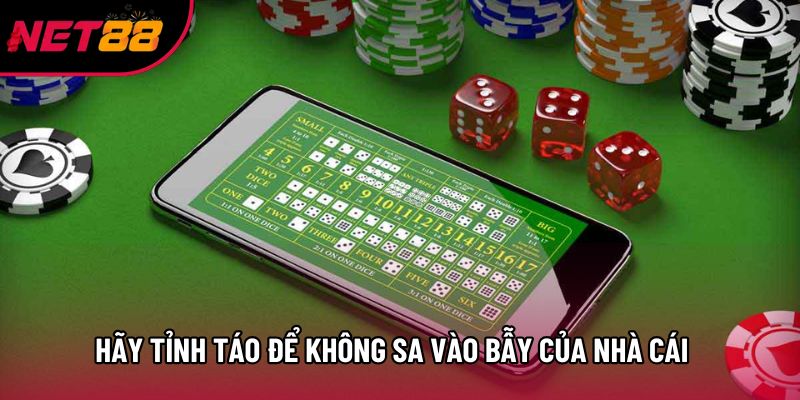 Người chơi hãy tỉnh táo để không sa vào bẫy của nhà cái