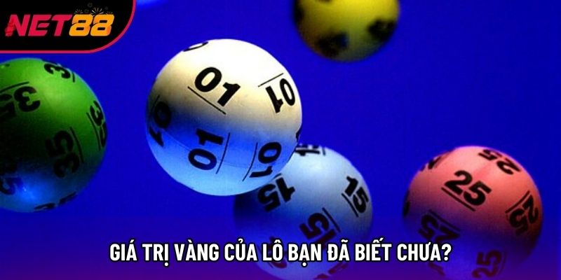 Giá trị vàng của lô bạn đã biết chưa?