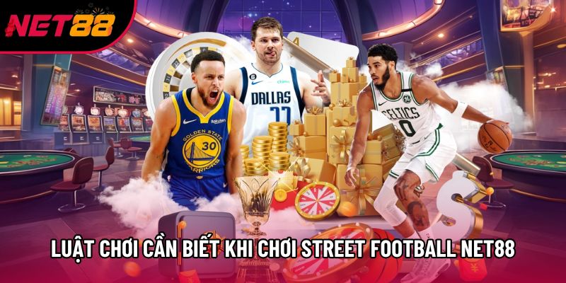 Luật chơi cần biết khi chơi Street Football Net88