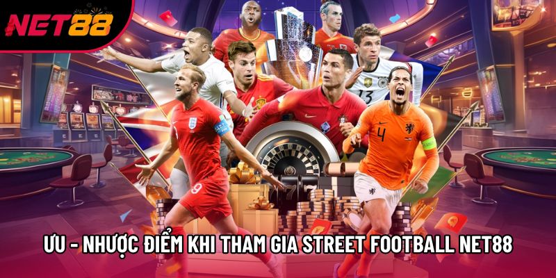 Ưu - nhược điểm khi tham gia Street Football Net88