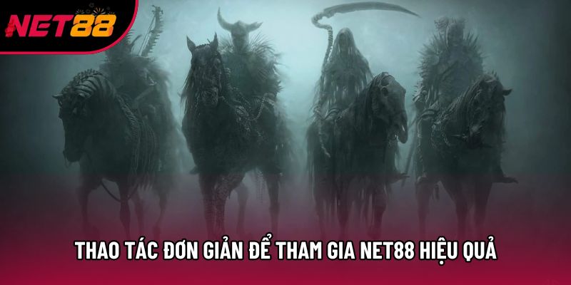 Thao tác đơn giản để tham gia Net88 hiệu quả