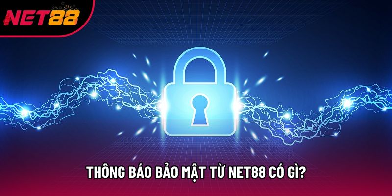 Thông báo bảo mật từ Net88 có gì?