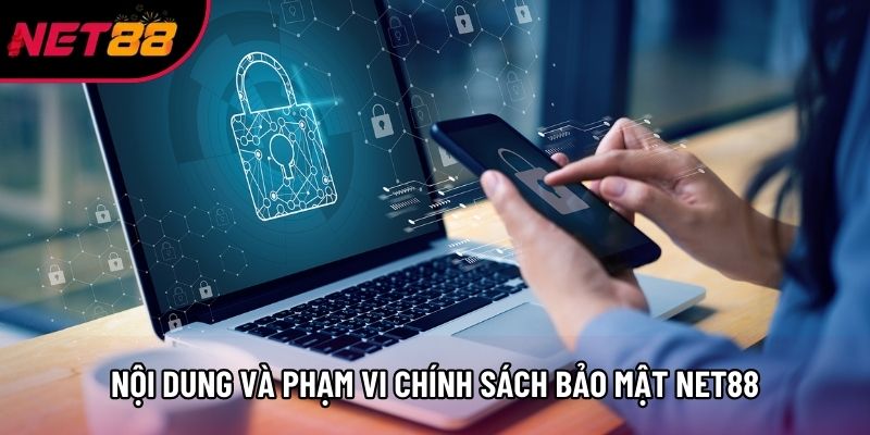 Tổng quan nội dung và phạm vi chính sách bảo mật Net88