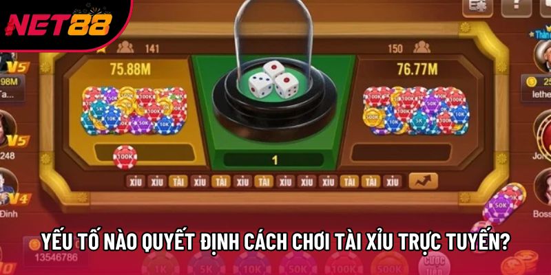 Yếu tố nào quyết định cách chơi tài xỉu trực tuyến?